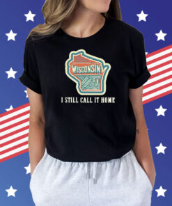 Wisconsin map i still call home Shirt