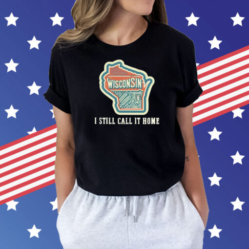 Wisconsin map i still call home Shirt