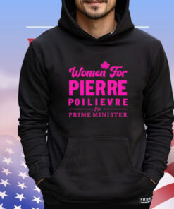 Women for pierre poilievre for prime minister Shirt