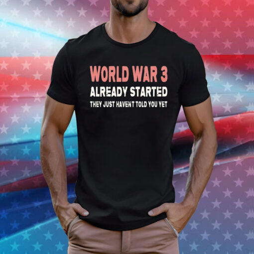 World war 3 already started they just haven’t told you yet T-Shirt