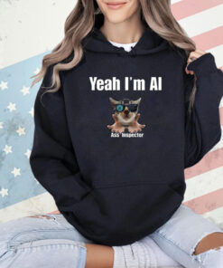 Yeah I’m Ai Ass Inspector T-Shirt