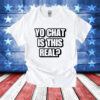 Yo chat is this real T-Shirt