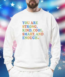 You are strong kind cool smart and enough Shirt