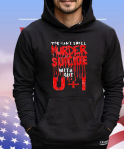 You can’t spell murder suicide without u+i shirt