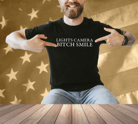 Lights Camera Bitch Smile Shirt