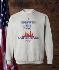 I Survived The NYC Earthquake April 5th 2024 Sweatshirt