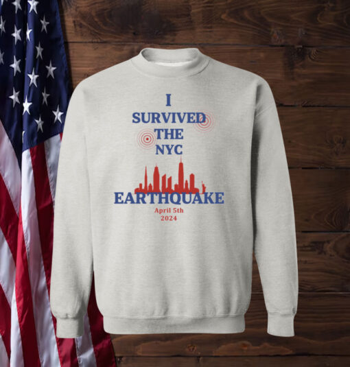 I Survived The NYC Earthquake April 5th 2024 Sweatshirt