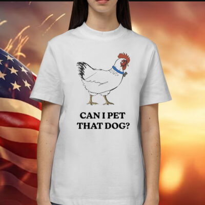 Can I Pet That Dog t-shirt