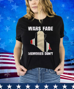 Wars Fade Memories Don’t Iraq T-Shirt