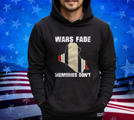 Wars Fade Memories Don’t Iraq hoodie