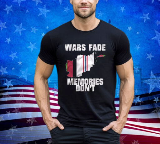 Wars Fade Memories Don’t Afghanistan Shirt