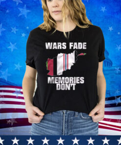 Wars Fade Memories Don’t Afghanistan Shirt