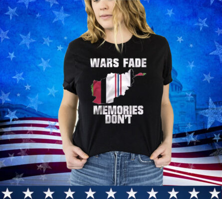 Wars Fade Memories Don’t Afghanistan Shirt