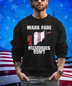 Wars Fade Memories Don’t Afghanistan Shirt