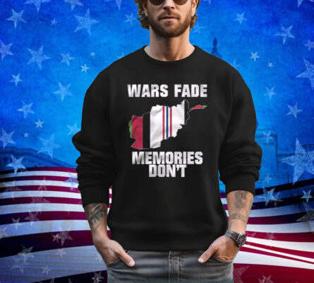 Wars Fade Memories Don’t Afghanistan Shirt