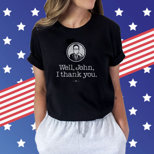 Well John I Thank You Shirt