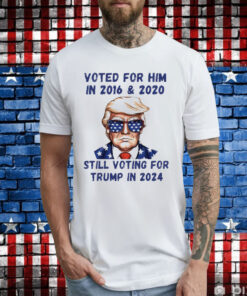 Official Voted for Him in 2016 & 2020, still voting for Trump in 2024 Shirt