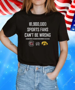 18900000 Sports Fans Can’t Be Wrong T-Shirt