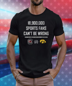 18900000 Sports Fans Can’t Be Wrong T-Shirt