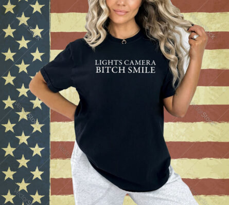 Lights Camera Bitch Smile Shirt