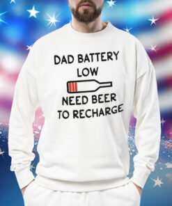 Dad Battery Low Need Beer To Recharge Sweatshirt