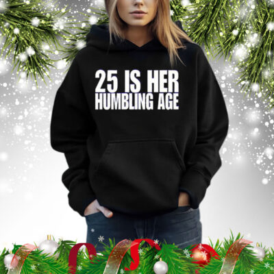 25 Is Her Humbling Age Shirt