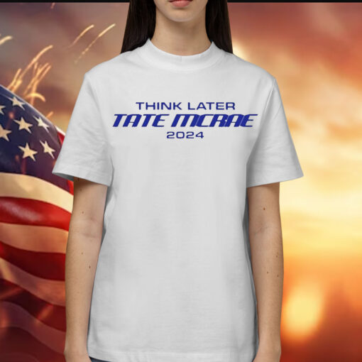 Think Later Tate Mcrae 2024 t-shirt