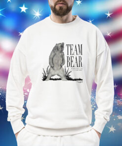 Team Bear Because Have You Ever Even Met Men t-shirt