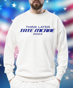 Think Later Tate Mcrae 2024 t-shirt