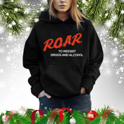 R.O.A.R. To Resist Drugs And Alcohol t-shirt