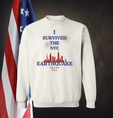I Survived The NYC Earthquake Sweatshirt Shirt