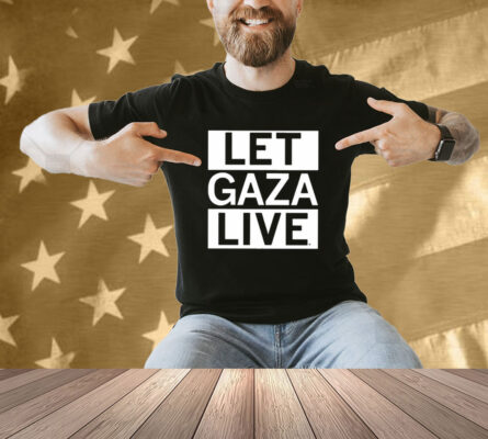 Let Gaza Live Shirt