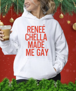 Renee Chella Made Me Gay Shirt