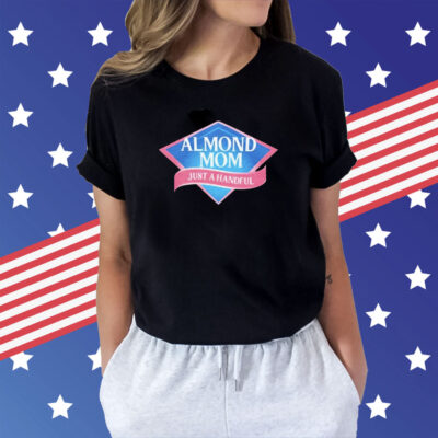 Almond Mom Just A Handful t-shirt