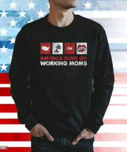 America Runs on Working Moms Shirt