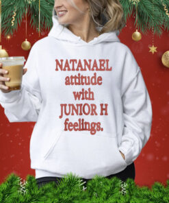 Natanael Attitude With Junior H Feelings Shirt