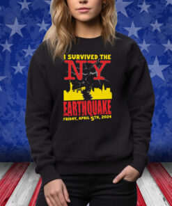 I Survived The Ny Earthquake Sweatshirt Shirt