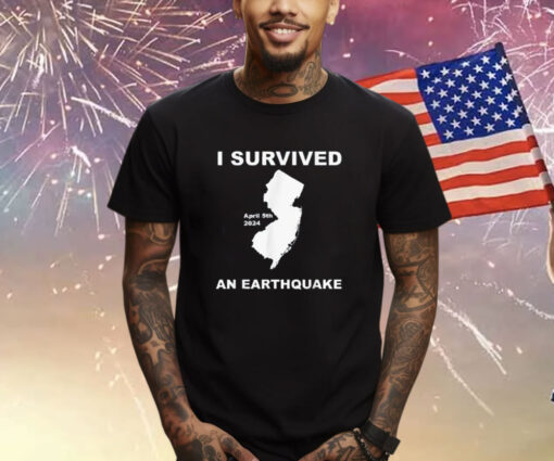I Survived an Earthquake April 5th 2024 Shirts