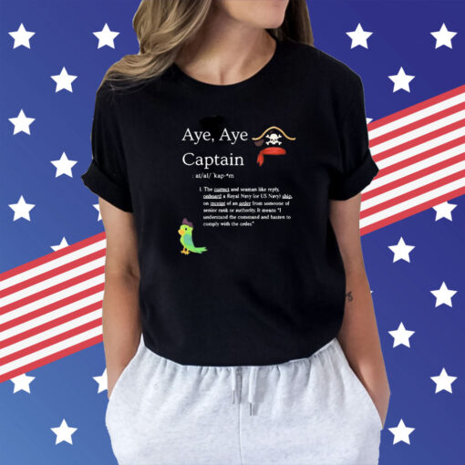 Aye, Aye Captain t-shirt