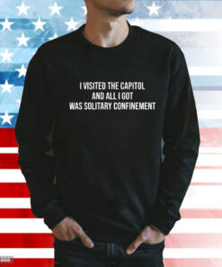 I Visited The Capitol And All I Got Was Solitary Confinement t-shirt