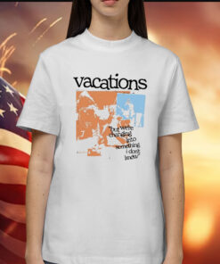 Vacations No Place Like Home Photo But We’re Changing Into Something I Don’t Know t-shirt