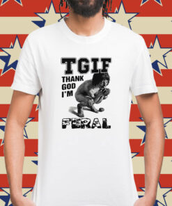 TGIF Thank God I’m Feral t-shirt