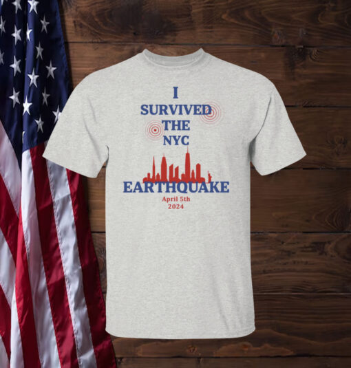 I Survived The NYC Earthquake April 5th 2024 T-Shirt