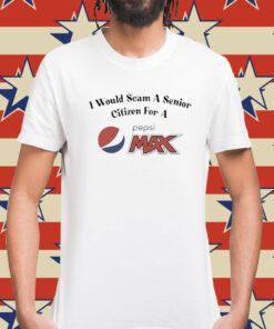 I Would Scam A Senior Citizen For A Pepsi Max t-shirt