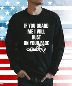 If You Guard Me I Will Bust On Your Face t-shirt