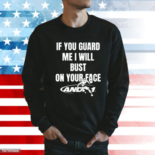 If You Guard Me I Will Bust On Your Face t-shirt