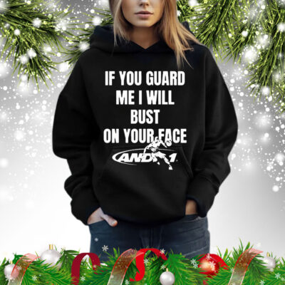 If You Guard Me I Will Bust On Your Face t-shirt