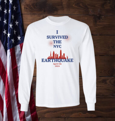 I Survived The NYC Earthquake April 5th 2024 long sleeve  Shirt