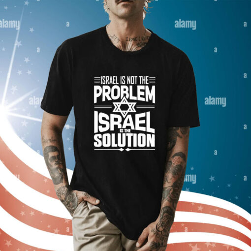 Israel Is Not The Problem Israel Solution t-shirt