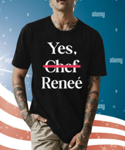 Yes Chef Reneee t-shirt